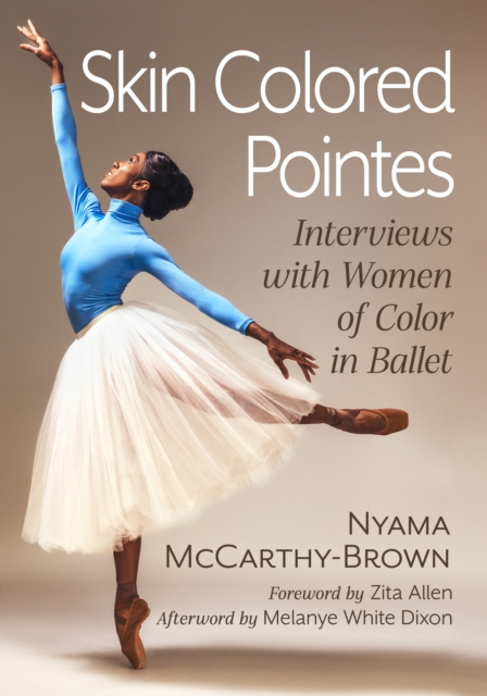 Skin Colored Pointes : Interviews with Women of Color in Ballet, EPUB eBook