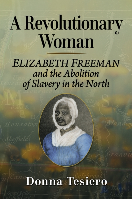 A Revolutionary Woman : Elizabeth Freeman and the Abolition of Slavery in the North, EPUB eBook