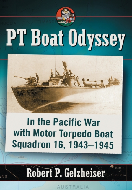 PT Boat Odyssey : In the Pacific War with Motor Torpedo Boat Squadron 16, 1943-1945, Paperback / softback Book