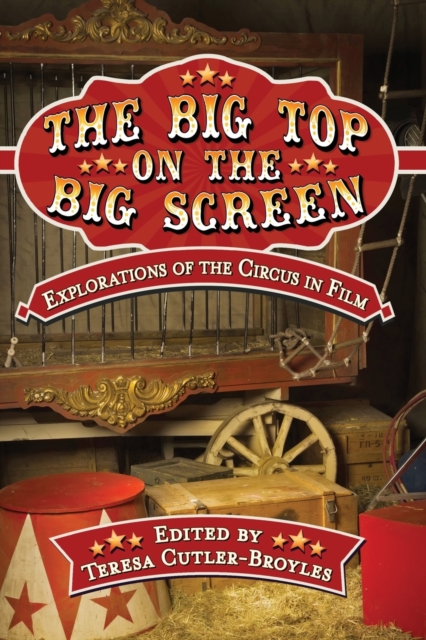 The Big Top on the Big Screen : Explorations of the Circus in Film, Paperback / softback Book