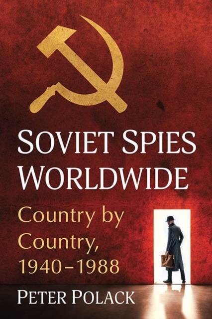 Soviet Spies Worldwide : Country by Country, 1940-1988, Paperback / softback Book