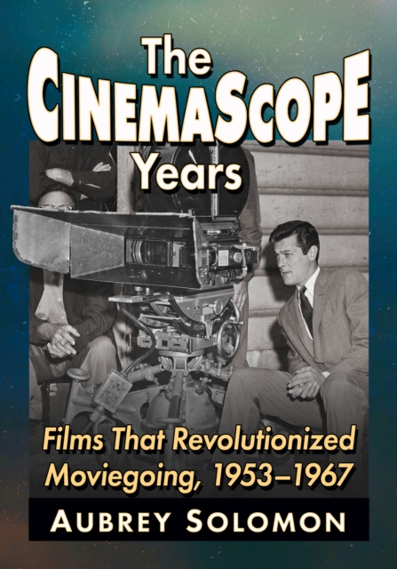 The CinemaScope Years : Films That Revolutionized Moviegoing, 1953-1967, Paperback / softback Book