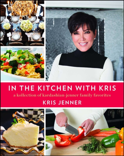 In the Kitchen with Kris : A Kollection of Kardashian-Jenner Family Favorites, EPUB eBook