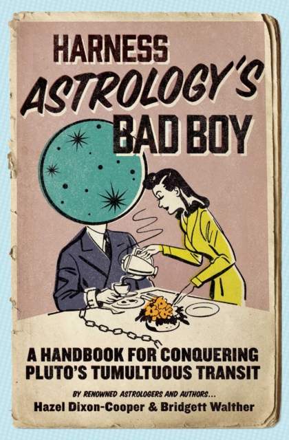 Harness Astrology's Bad Boy : A Handbook for Conquering Pluto's Tumultuous Transit, EPUB eBook