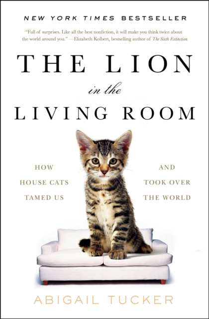 The Lion in the Living Room : How House Cats Tamed Us and Took Over the World, EPUB eBook