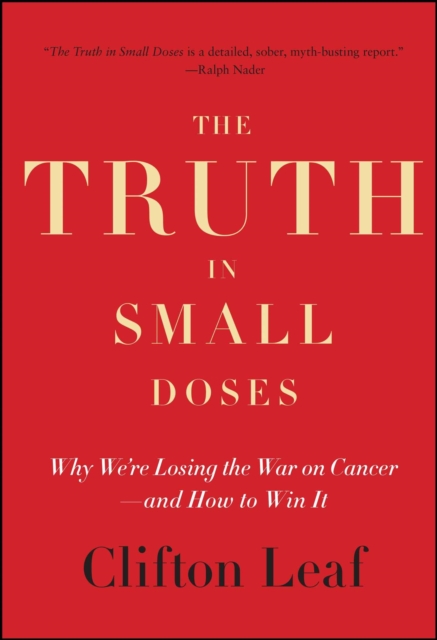 The Truth in Small Doses : Why We're Losing the War on Cancer-and How to Win It, EPUB eBook