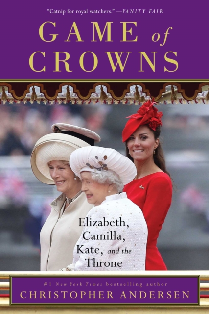 Game of Crowns : Elizabeth, Camilla, Kate, and the Throne, EPUB eBook