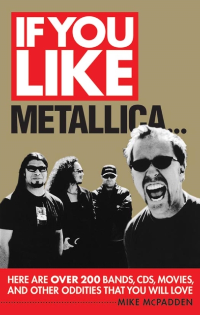 If You Like Metallica... : Here Are Over 200 Bands, CDs, Movies and Other Oddities That You Will Love, EPUB eBook