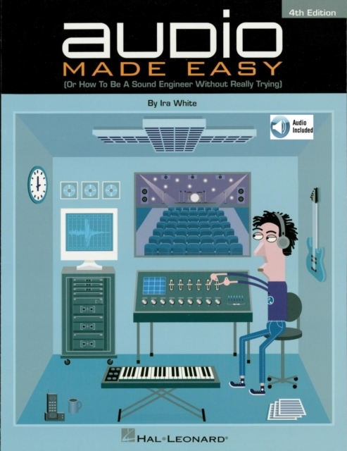 Audio Made Easy : (Or How to Be a Sound Engineer Without Really Trying), EPUB eBook