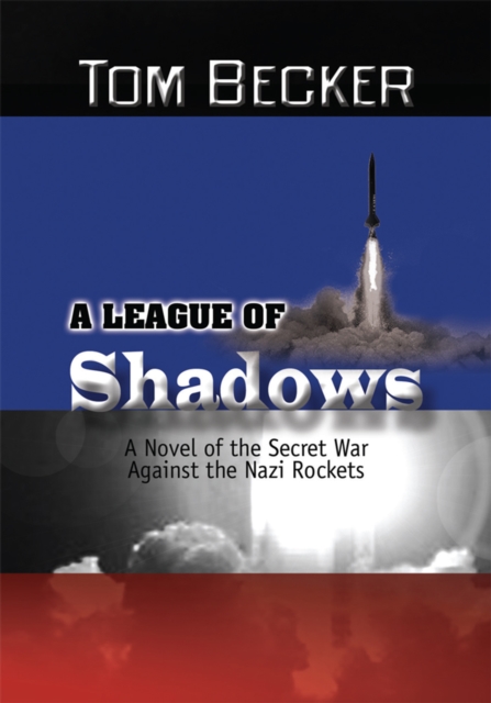A League of Shadows : A Novel of the Secret War Against the Nazi Rockets, EPUB eBook