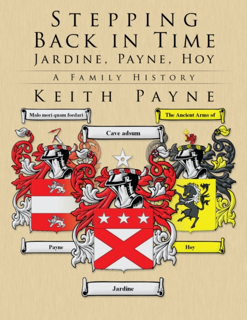Stepping Back in Time - Jardine, Payne, Hoy : A Family History, EPUB eBook
