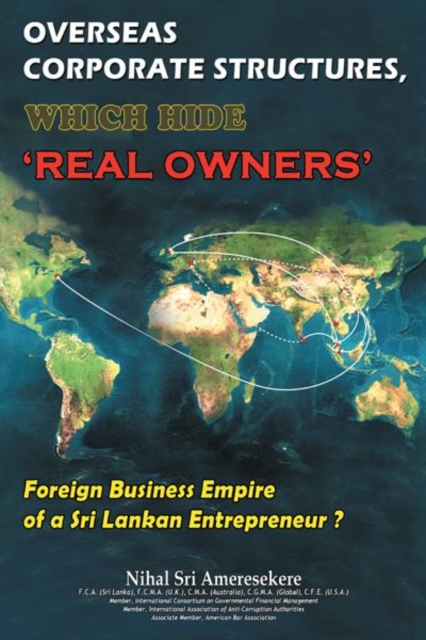 Overseas  Corporate Structures, Which Hide 'Real Owners' : Foreign Business Empire  of a Sri Lankan Entrepreneur ?, EPUB eBook
