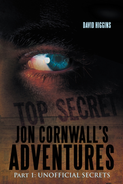 Jon Cornwall'S Adventures : Part 1: Unofficial Secrets, EPUB eBook