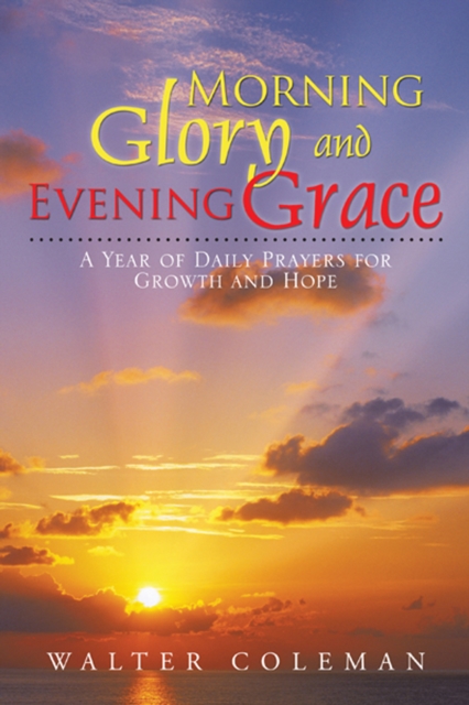 Morning Glory and Evening Grace : A Year of Daily Prayers for Growth and Hope, EPUB eBook