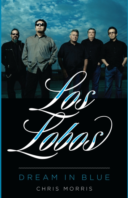 Los Lobos : Dream in Blue, EPUB eBook