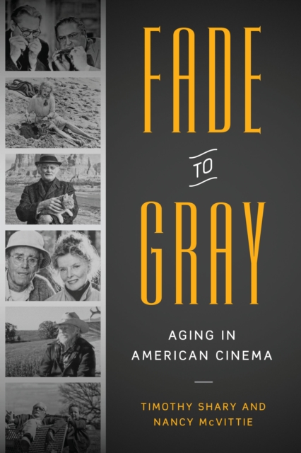 Fade to Gray : Aging in American Cinema, Paperback / softback Book
