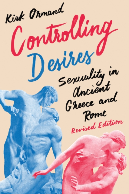 Controlling Desires : Sexuality in Ancient Greece and Rome, Paperback / softback Book