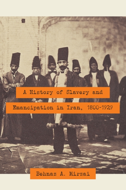 A History of Slavery and Emancipation in Iran, 1800-1929, Paperback / softback Book