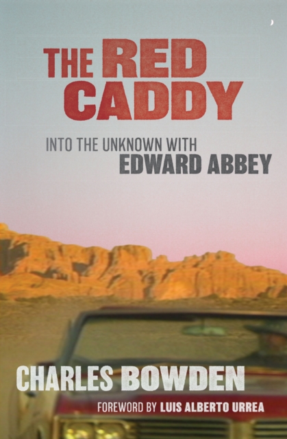 The Red Caddy : Into the Unknown with Edward Abbey, EPUB eBook