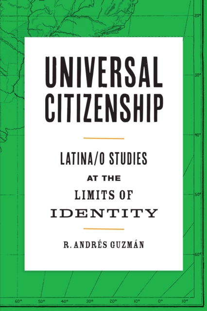 Universal Citizenship : Latina/o Studies at the Limits of Identity, Paperback / softback Book