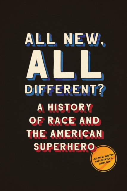 All New, All Different? : A History of Race and the American Superhero, EPUB eBook