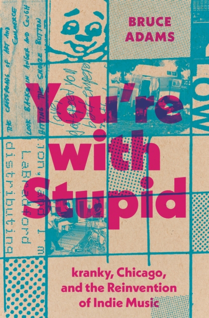 You're with Stupid : kranky, Chicago, and the Reinvention of Indie Music, Hardback Book