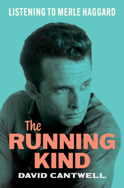 The Running Kind : Listening to Merle Haggard, Hardback Book