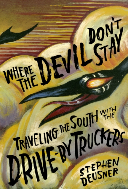 Where the Devil Don't Stay : Traveling the South with the Drive-By Truckers, EPUB eBook