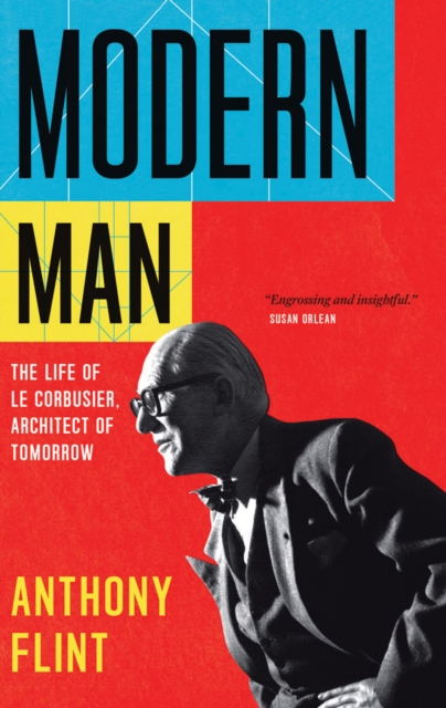 Modern Man : The Life of Le Corbusier, Architect of Tomorrow, Paperback / softback Book