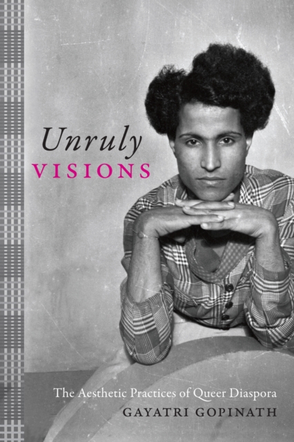 Unruly Visions : The Aesthetic Practices of Queer Diaspora, Paperback / softback Book