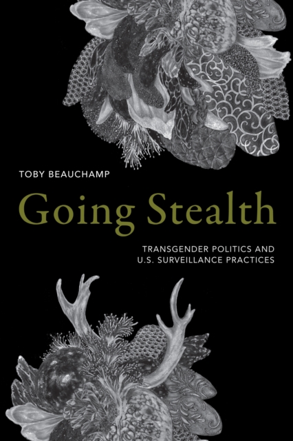 Going Stealth : Transgender Politics and U.S. Surveillance Practices, Paperback / softback Book