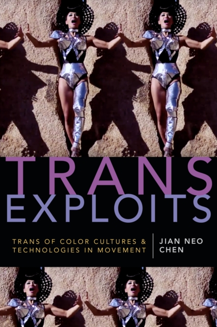 Trans Exploits : Trans of Color Cultures and Technologies in Movement, PDF eBook