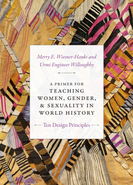 A Primer for Teaching Women, Gender, and Sexuality in World History : Ten Design Principles, PDF eBook