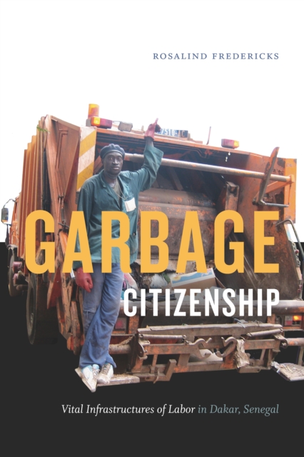 Garbage Citizenship : Vital Infrastructures of Labor in Dakar, Senegal, PDF eBook