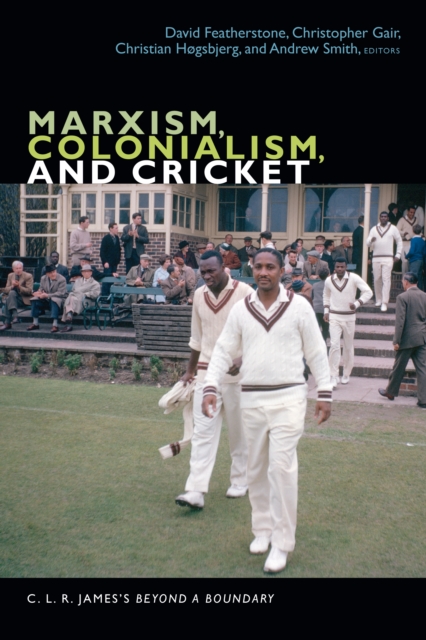 Marxism, Colonialism, and Cricket : C. L. R. James's Beyond a Boundary, PDF eBook
