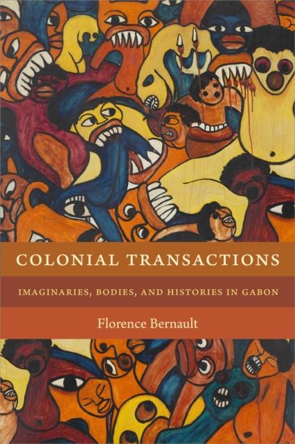Colonial Transactions : Imaginaries, Bodies, and Histories in Gabon, PDF eBook