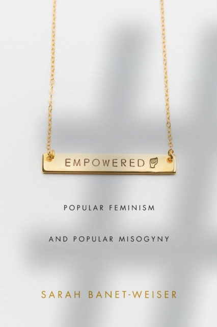 Empowered : Popular Feminism and Popular Misogyny, Paperback / softback Book