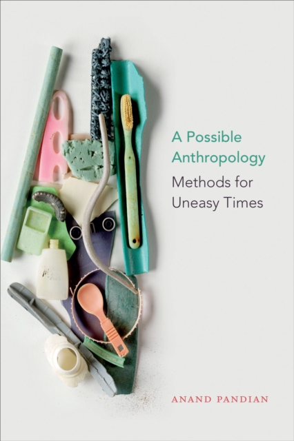 A Possible Anthropology : Methods for Uneasy Times, Hardback Book