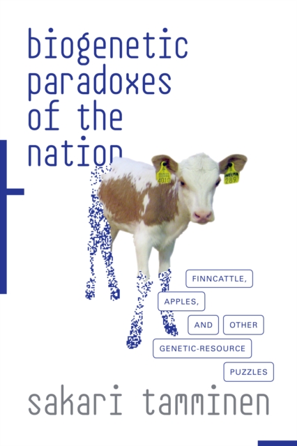 Biogenetic Paradoxes of the Nation : Finncattle, Apples, and Other Genetic-Resource Puzzles, PDF eBook