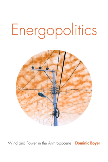 Energopolitics : Wind and Power in the Anthropocene, Paperback / softback Book