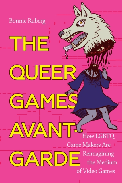 The Queer Games Avant-Garde : How LGBTQ Game Makers Are Reimagining the Medium of Video Games, Paperback / softback Book