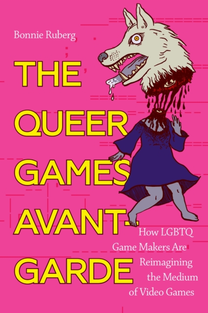 The Queer Games Avant-Garde : How LGBTQ Game Makers Are Reimagining the Medium of Video Games, Paperback / softback Book