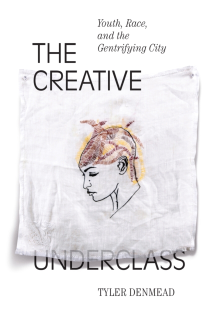 The Creative Underclass : Youth, Race, and the Gentrifying City, PDF eBook