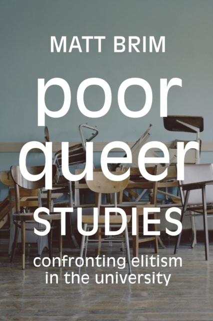 Poor Queer Studies : Confronting Elitism in the University, Paperback / softback Book