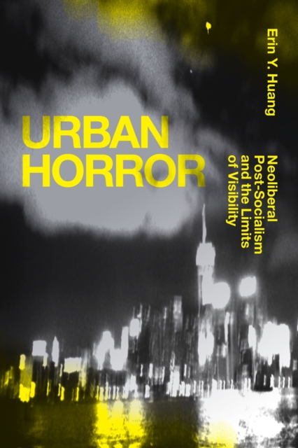 Urban Horror : Neoliberal Post-Socialism and the Limits of Visibility, PDF eBook