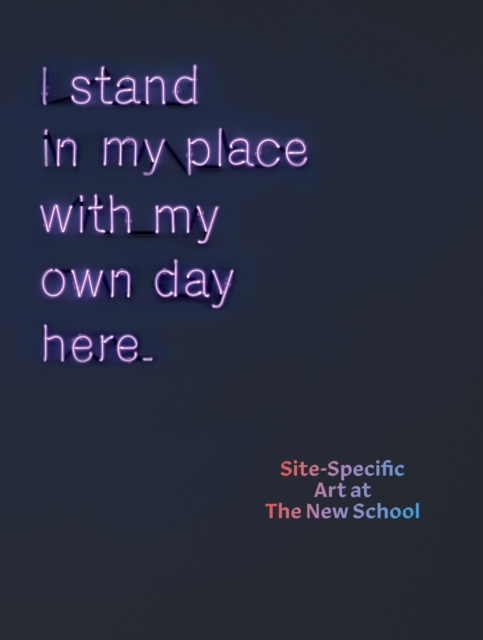 I Stand in My Place With My Own Day Here : Site-Specific Art at The New School, PDF eBook