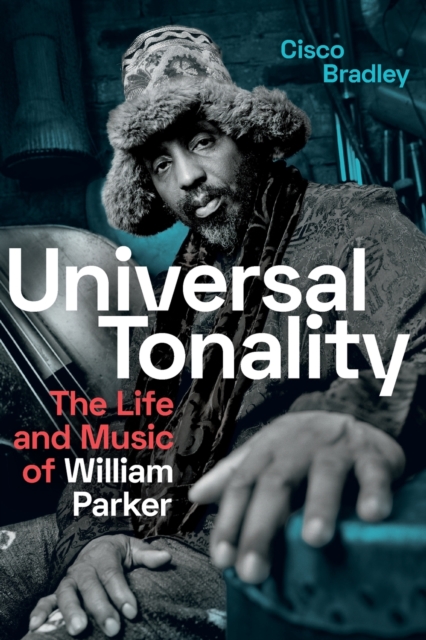 Universal Tonality : The Life and Music of William Parker, Paperback / softback Book