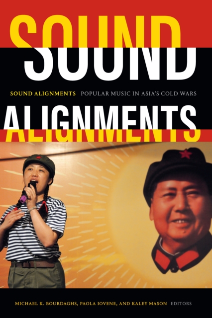 Sound Alignments : Popular Music in Asia's Cold Wars, PDF eBook