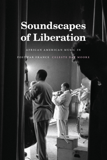 Soundscapes of Liberation : African American Music in Postwar France, Paperback / softback Book