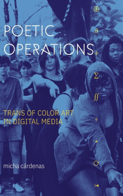Poetic Operations : Trans of Color Art in Digital Media, Hardback Book